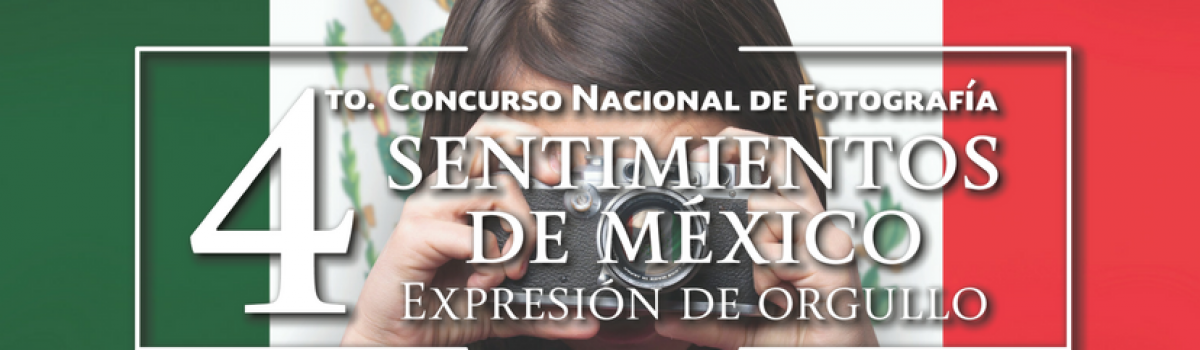 Invitación al Cuarto Concurso Nacional de Fotografía 2017 “Sentimientos de México: Expresión de Orgullo” 