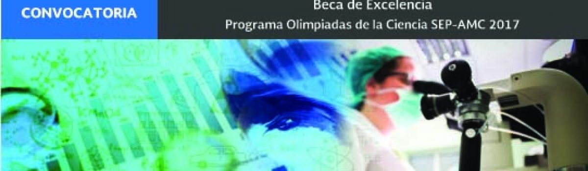 Beca de Excelencia Programa Olimpiadas de la Ciencia SEP-AMC 2017 