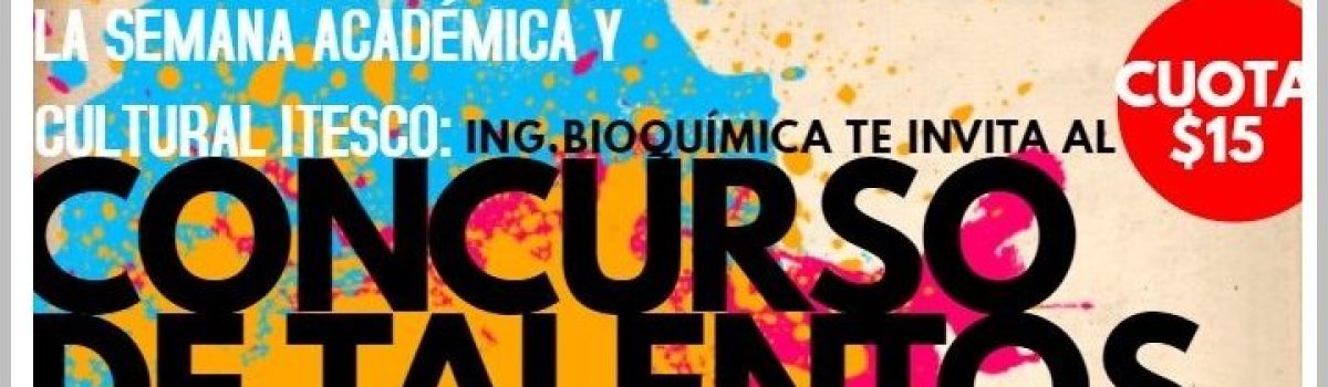 Ingeniería Bioquímica de ITESCO invita al Concurso de Talentos