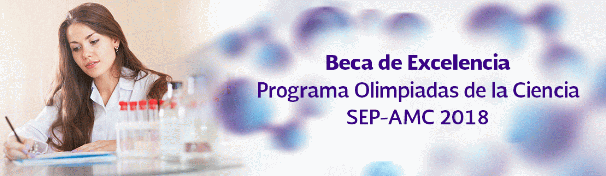 Beca de Excelencia: Programa Olimpiadas de la Ciencia SEP-AMC 2018