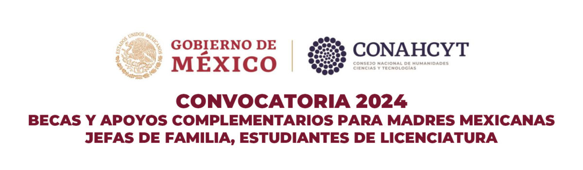 CONVOCATORIA 2024: BECAS Y APOYOS COMPLEMENTARIOS PARA MADRES MEXICANAS JEFAS DE FAMILIA, ESTUDIANTES DE LICENCIATURA